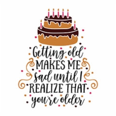 getting_old_makes_me_sad_until_i_realize_that_you_re_older1