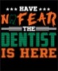have_no_fear_the_dentist_is_here_transparetn_png