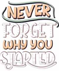 never_forget_why_you_started-01-01