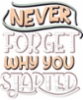 never_forget_why_you_started-01-01