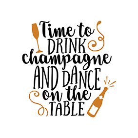 time_to_drink_champagne_and_dance_on_the_table