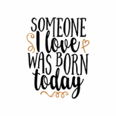 someone_i_love_was_born_today